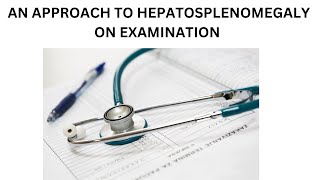 AN APPROACH TO HEPATOSPLENOMEGALY ON EXAMINATION  WHAT OTHER SIGNS SHOULD BE CHECKED [upl. by Anirhtak]