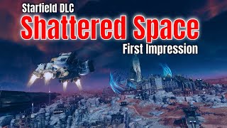 Starfield Shattered Space DLC  First Impression As A New Starfield Player  Starfield 4k [upl. by Buseck935]