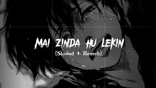 Mai Zinda Hu Lekin Kaha Zindagi Hai  Lofi SlowedReverb [upl. by Nai]