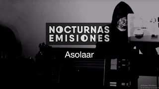 Asolaar  Nocturnas Emisiones Live Sessions 10 [upl. by Adnwahsar]