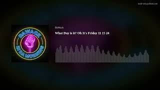 What Day is it Oh Its Friday 11 15 24 [upl. by Shana]