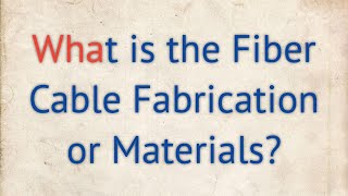 What is the Fiber Cable Fabrication or Materials [upl. by Haff]