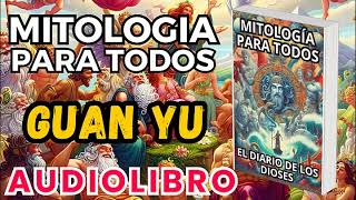 Audiolibro Mitologia Para Todos El Diario De Los Dioses Guan Yu Dioses Y Leyendas Chinas [upl. by Acinorahs]