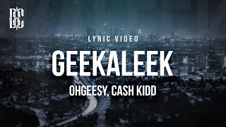 OHGEESY feat Cash Kidd  GEEKALEEK  Lyrics [upl. by Flore]