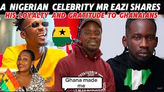 A NIGERIAN CELEBRITY MR EAZI SHARES HIS GRATITUDE AND LOYALTY TO GHANAIANS 🇬🇭🇳🇬 [upl. by Meggs]