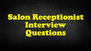 Salon Receptionist Interview Questions [upl. by Emmalyn80]