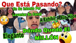 Que Está Pasando❓Donde Quedó El 😱MILLÓN😱En Su Intento Por Levantar Su Canal 📸💸A Exhibir A Sus Hijos [upl. by Caralie]