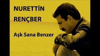 NURETTİN RENÇBER Aşk Sana Benzer [upl. by Eener]