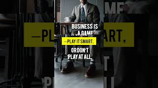 Business is a game  play it smart or dont play at all  informeddecisions thinkwise business [upl. by Aimerej508]