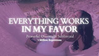 EXTREMELY POWERFUL Everything Always Works In My Favor 8 hour Subliminal  1 Million Repetitions [upl. by Reede]