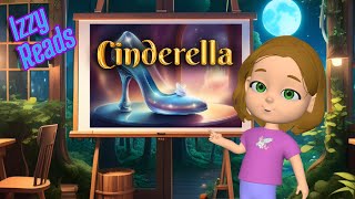 Izzy Reads  Cinderella  The Classic Childrens Bedtime Fairytale Story [upl. by Amora]