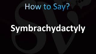 How to Pronounce Symbrachydactyly CORRECTLY [upl. by Naryt264]