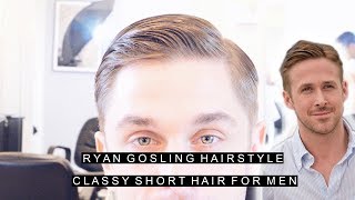 Ryan Gosling Hairstyle  Classy Short Hair For Men  Easy Slick Haircut with Side Part  Celebrity [upl. by Thain181]