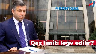 quotAzəriqazquot sədrindən açıqlama  Qaz limiti ləğv olunur [upl. by Eatnod]