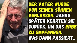 Der Vater wurde von seinen Söhnen verlassen die zurückkehrten um das Erbe zu empfangen Was dann [upl. by Rednijar]