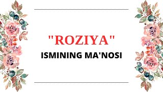 ROZIYA ISMINING MANOSI  ROZIYA ISMI QANDAY MANOGA EGA [upl. by Artemla454]