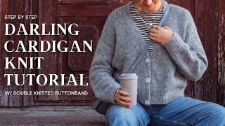 Darling Cardigan Knit Tutorial w Double Knitted Buttonband [upl. by Assirol384]