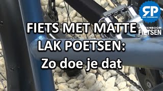 FIETS MET MATTE LAK POETSEN Zo doe je dat [upl. by Dewayne]