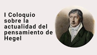 I Coloquio sobre la actualidad del pensamiento de Hegel [upl. by Jewelle]