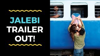 Jalebi trailer  Rhea Chakraborty and Varun Mitra’s love story leaves a bittersweet trail [upl. by Shelia]