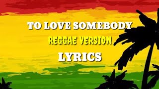 TO LOVE SOMEBODY LYRICS COVER BY TROPANG VIBES  REGGAE VERSION ALCERS TV  LYRICS [upl. by Ettebab464]