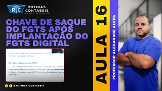 AULA 16  CHAVE DE SAQUE DO FGTS APÓS IMPLANTAÇÃO DO FGTS DIGITAL  ENTENDA PORQUE [upl. by Ibbed159]