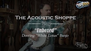 Deering White Lotus Banjo quotUnboxedquot [upl. by Dina222]