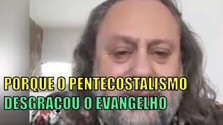 Porque o Pentecostalismo Desgraçou o Evangelho [upl. by Eniamert]