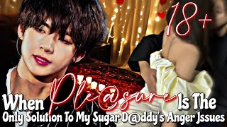 When plesure is the only solution to my sugar dddys anger issues  Taehyung ff [upl. by Akibma]