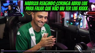 NABRIZA REAGINDO CORINGA ABRIU LIVE PARA FALAR QUE NÃO VAI TER LIVE KKKK [upl. by Llevrac854]