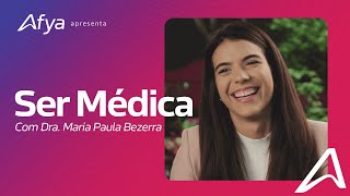 Afya apresenta Ser Médica com a Dra Maria Paula Bezerra [upl. by Emmott]