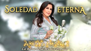 SOLEDAD ETERNA  ARELYS HENAO  Video Oficial [upl. by Secnirp]