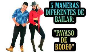 5 Maneras diferentes para bailar quotPayaso de rodeoquot en una fiesta 🔥💃🕺 payasoderodeo mexico dance [upl. by Gravante667]