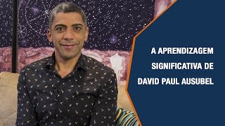 A APRENDIZAGEM SIGNIFICATIVA DE DAVID PAUL AUSUBEL [upl. by Charita]