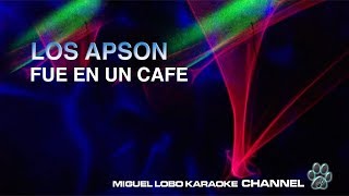 LOS APSON  FUE EN UN CAFE  Karaoke Miguel Lobo [upl. by Otirecul680]