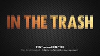 Wowy  In the Trash Featuring LD and Rapsoul [upl. by Caruso]