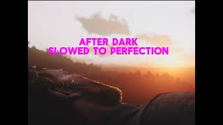 after dark slowed to perfection [upl. by Stacy]