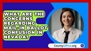 What Are the Concerns Regarding Mailin Ballot Confusion in Nevada  CountyOfficeorg [upl. by Arak835]