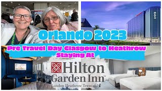 PRE TRAVEL DAY ORLANDO 23  GLASGOW TO LHR  STAYING AT HILTON GARDEN INN HEATHROW TERMINAL 2 amp 3 [upl. by Ardnaid375]