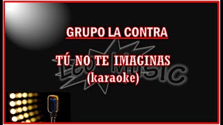 La Contra  Tú no te imaginas karaoke [upl. by Kiona]