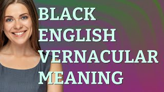 Black english vernacular  meaning of Black english vernacular [upl. by Yajnas]