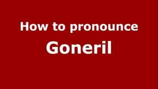 How to Pronounce Goneril  PronounceNamescom [upl. by Niamor]