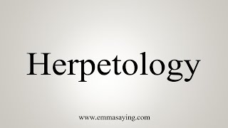 How To Say Herpetology [upl. by Eceirahs]