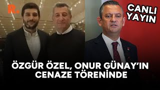 Özgür Özel Onur Günay’ın cenaze töreninde CANLI [upl. by Hanus]