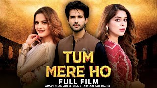 Tum Mere Ho  Full Film  Aiman Khan Adeel Chaudhry Azekah Daniel  A Romantic Love Story  C4B1G [upl. by Aivul]