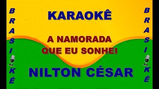 Karaokê A namorada que eu sonhei Nilton César [upl. by Hcahsem]