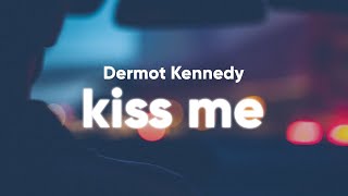 Dermot Kennedy  Kiss Me Lyrics [upl. by Orlene]