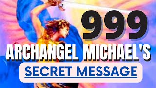 Angel Number 999 Secret Message From Archangel Michael [upl. by Haronid679]