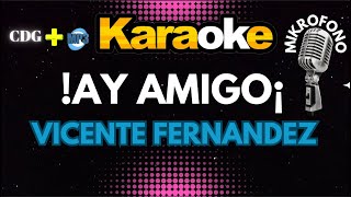 AY AMIGO¡  VICENTE FERNANDEZ  KARAOKE  Mikrofono 🔉🔊🎵🎶🎷🎺🎸🎙🎙🎙 [upl. by Aliakam]