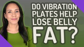 Do vibration plates help lose belly fat [upl. by Odarbil781]